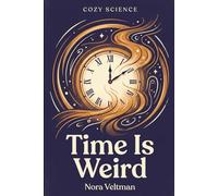 Time Is Weird: The universe does not have a clock. It has something much stranger.
