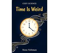 Time Is Weird: The universe does not have a clock. It has something much stranger.