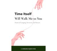 Time Itself Will Walk Me to You: Poems of Longing, Devotion, and Return