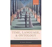 Time, Language, And Ontology: The World From The B-Theoretic Perspective