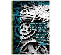 Time, Literature, And Cartography After The Spatial Turn