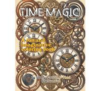 Time Magic: Explore the Beauty of Clocks and Timekeeping Through the Ages with Historical, Mechanical & Fantasy Scenes to Color