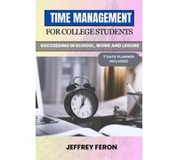 Time Management For College Students: Succeeding In School, Work, And Leisure