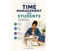 Time Management For Students: How to Balance School, Study, Activities and Life