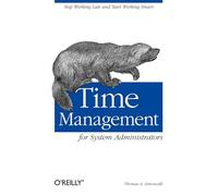 Time Management for System Administrators: Stop Working Late and Start Working Smart