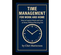 Time Management for Work and Home: “A Real-World Guide to Balancing Leadership, Family, and Your Own Life”