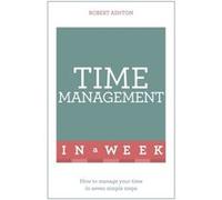 Time Management In A Week: How To Manage Your Time In Seven Simple Steps (Teach Yourself In A Week) (Paperback) Robert Ashton, (Auteur)