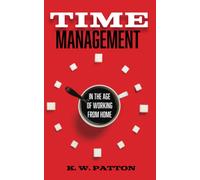 Time Management: In The Work From Home And Hybrid Era