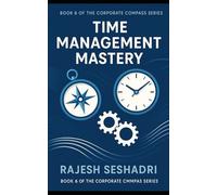 Time Management Mastery: Book 6 of the Corporate Compass Series