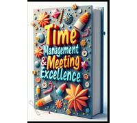 Time Management & Meeting Excellence: Executive Skills, Mastering Meetings & Time, Modern Meeting Management Mastery, Professional's Handbook, Corporate Success: Leading Meetings With Confidence,