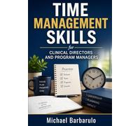 Time Management Skills for Clinical Directors and Program Managers