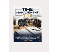 Time Management Tips: An Extended Guide for Aspirants Preparing for Competitive exams: Manage time today and achieve your dreams tommorrow
