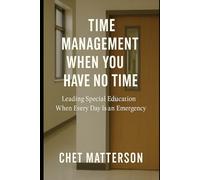 Time Management When You Have No Time: Leading Special Education When Every Day Is an Emergency