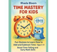 Time Mastery for Kids: Fun Quizzes to Learn How to Add and Subtract Time - Ages 5-8 | Boost Time-Telling and Early Math Skills