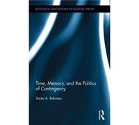 Time Memory and the Politics of Contingency by Smita A. Rahman Smita A. Rahman (Auteur)