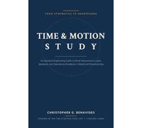 Time & Motion Study: From Stopwatch to Smartphone: An Industrial Engineering Guide to Work Measurement, Labor Standards, and Operational Excellence in Retail and Manufacturing