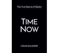 Time Now: The True Nature of Reality - Colin Gillespie - Rodin Books - ebook (ePub) - Livre