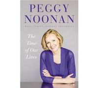 Time Of Our Lives Peggy Noonan, (Auteur)