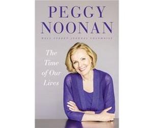 Time Of Our Lives Peggy Noonan, (Auteur)