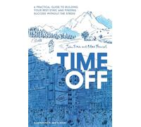 Time Off: A Practical Guide to Building Your Rest Ethic and Finding Success Without the Stress