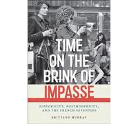 Time on the Brink of Impasse Historicity, Postmodernity, and the French Seventies - Brittany Murray - Fordham University Press - ebook (ePub) - Livre