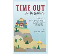 Time out for Beginners: 32 Days in a Buddhist Monastery in Nepal