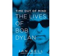 Time Out of Mind: The Lives of Bob Dylan