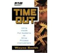 Time Out: Using Visible Pull Systems to Drive Process Improvement Smith, Wayne, Smith, Alison (Auteur)
