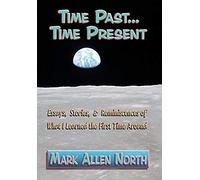 Time Past . . . Time Present: Essays, Stories, & Reminiscences Of What I Learned The First Time Around