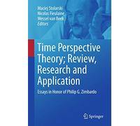 Time Perspective Theory; Review, Research and Application: Essays in Honor of Philip G. Zimbardo