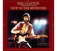 Time Pieces 02/Live in the Seventies by Eric Clapton