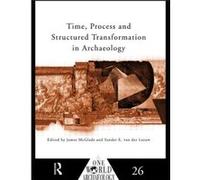 Time Process and Structured Transformation in Archaeology by James McGlade