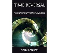 TIME REVERSAL: WHEN THE UNIVERSE RE-AWAKENS