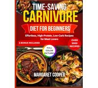 Time-Saving Carnivore Diet for Beginners: Effortless, High-Protein, Low-Carb Recipes for Meat Lovers