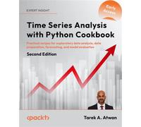 Time Series Analysis with Python Cookbook Practical recipes for exploratory data analysis, data preparation, forecasting, and model evaluation - Tarek A. Atwan - Packt Publishing - ebook (ePub) - Livr