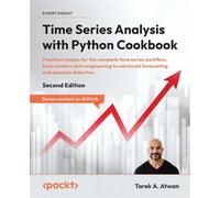 Time Series Analysis with Python Cookbook Practical recipes for the complete time series workflow, from modern data engineering to advanced forecasting and anomaly detection - Tarek A. Atwan - Packt P