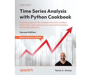 Time Series Analysis with Python Cookbook: Practical recipes for the complete time series workflow, from modern data engineering to advanced forecasting and anomaly detection
