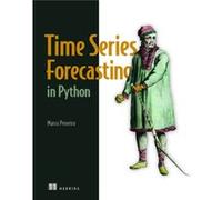 Time Series Forecasting in Python by Marco Peixeiro Marco Peixeiro (Auteur)