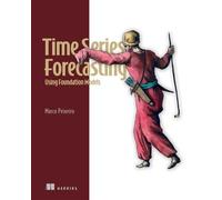Time Series Forecasting Using Foundation Models - Marco Peixeiro - Manning - ebook (ePub) - Livre