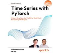 Time Series with PyTorch Modern Deep Learning Toolkit for Real-World Forecasting Challenges - Graeme Davidson - Packt Publishing - ebook (ePub) - Livre