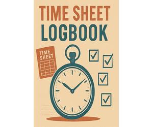 Time Sheet Logbook: 6x9 Inch, 52-Page Work Hours and Pay Tracker to Record Dates, Start and End Times, Breaks, Total Hours, and Earnings