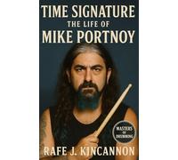 Time Signature: The Life of Mike Portnoy: From Long Beach beginnings to progressive metal icon-four decades of drumming, creativity, and reinvention
