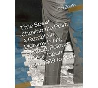 Time Spent Chasing The Past: A Ramble In Pictures In Ny, Canada, Poland, China, Japan From 1989 To 2001