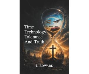 Time, Technology, Tolerance, and Truth: A Biblical Perspective on Modern Times