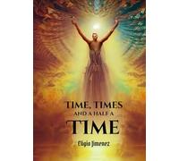 Time, Times, and Half a Time,: and the Ten Lost Tribes of Israel