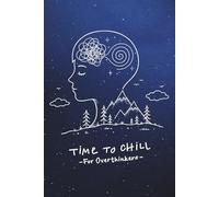 Time to Chill: For Overthinkers: Guided Journal to Slow Racing Thoughts, Reduce Anxiety & Clear Your Mind