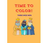 Time to Color! Three Wise Men: The Story of the Magi Epiphany Designs for Kids Ages 3-7: Great for Learning and Improving Motor Skills with Large and Simple Pages