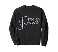 Time to Dance Time to Dance Time to Dance Danseuse Danse Mouvement Sweatshirt