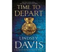 Time To Depart: (Marco Didius Falco: book VII): an enthralling and entertaining historical mystery that takes you deep into the Roman underworld from bestselling author Lindsey Davis