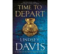 Time To Depart: (Marco Didius Falco: book VII): an enthralling and entertaining historical mystery that takes you deep into the Roman underworld from bestselling author Lindsey Davis